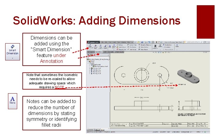 Solid. Works: Adding Dimensions can be added using the “Smart Dimension” feature under Annotation