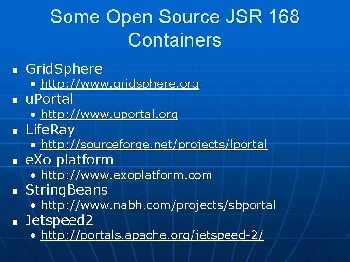 Some Open Source JSR 168 Containers n Grid. Sphere • http: //www. gridsphere. org