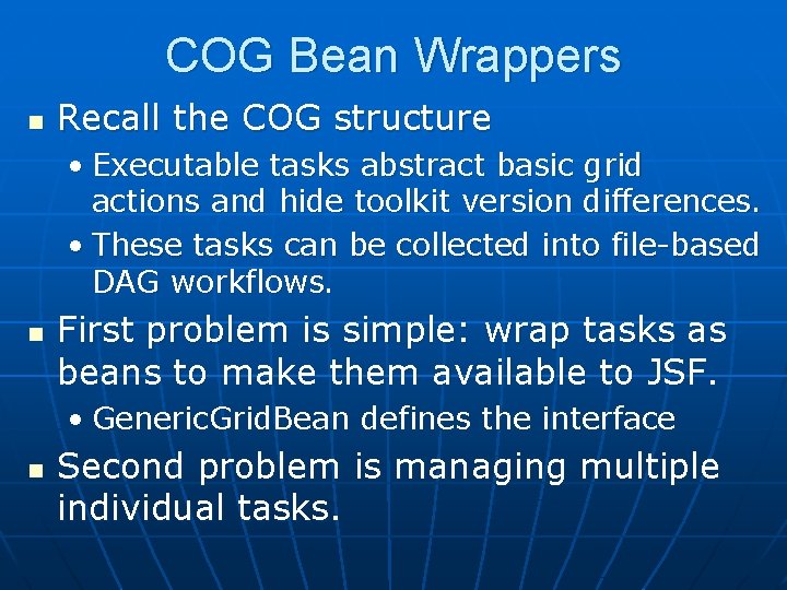 COG Bean Wrappers n Recall the COG structure • Executable tasks abstract basic grid