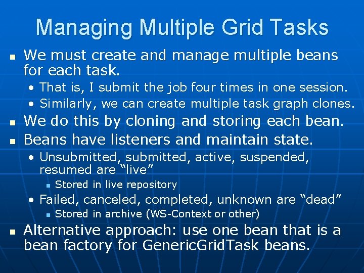 Managing Multiple Grid Tasks n We must create and manage multiple beans for each