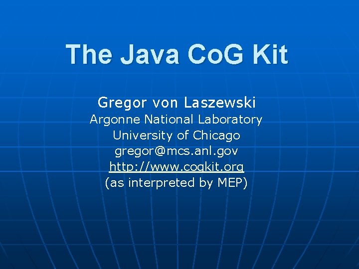 The Java Co. G Kit Gregor von Laszewski Argonne National Laboratory University of Chicago