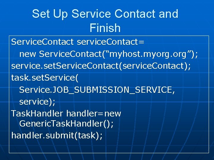 Set Up Service Contact and Finish Service. Contact service. Contact= new Service. Contact(“myhost. myorg.