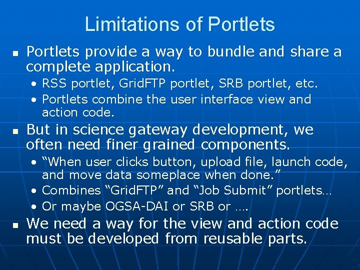 Limitations of Portlets n Portlets provide a way to bundle and share a complete
