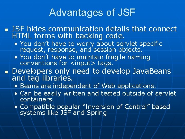 Advantages of JSF n JSF hides communication details that connect HTML forms with backing