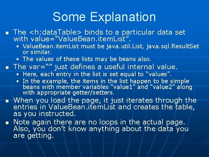 Some Explanation n The <h: data. Table> binds to a particular data set with