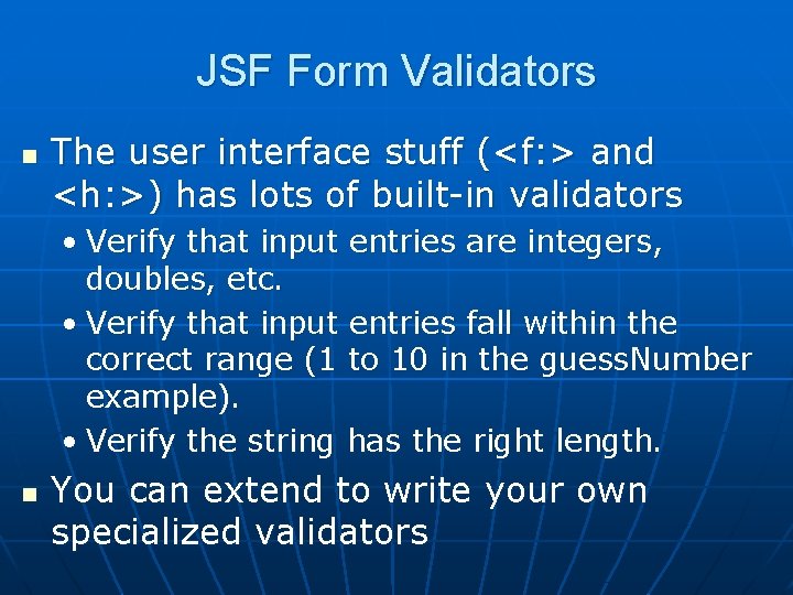 JSF Form Validators n The user interface stuff (<f: > and <h: >) has