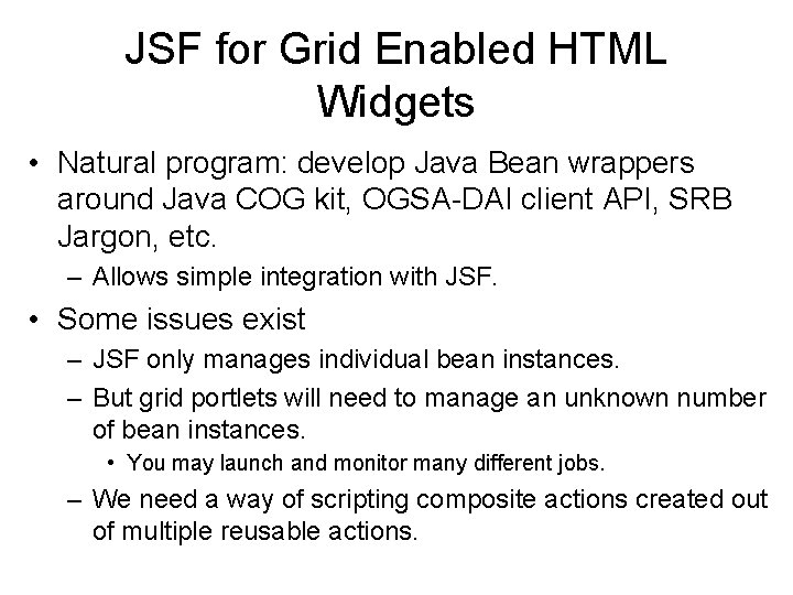 JSF for Grid Enabled HTML Widgets • Natural program: develop Java Bean wrappers around