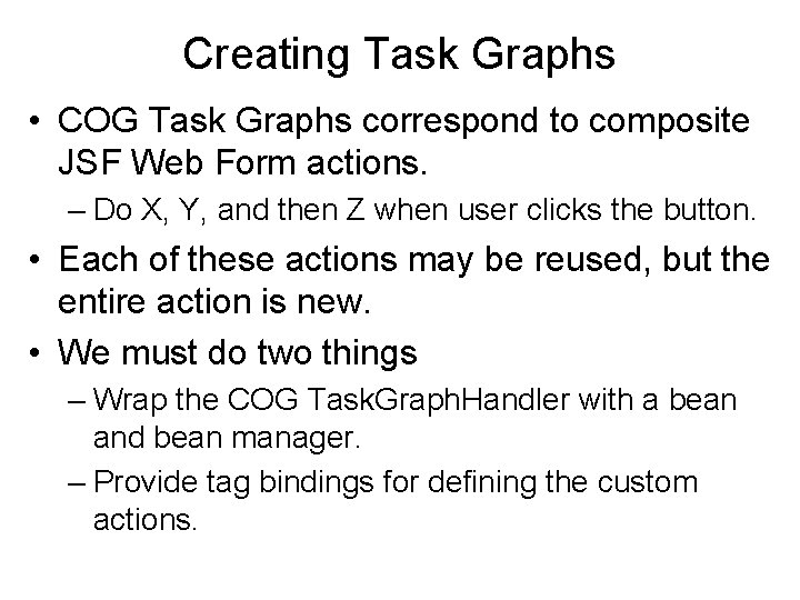 Creating Task Graphs • COG Task Graphs correspond to composite JSF Web Form actions.