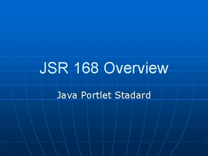 JSR 168 Overview Java Portlet Stadard 