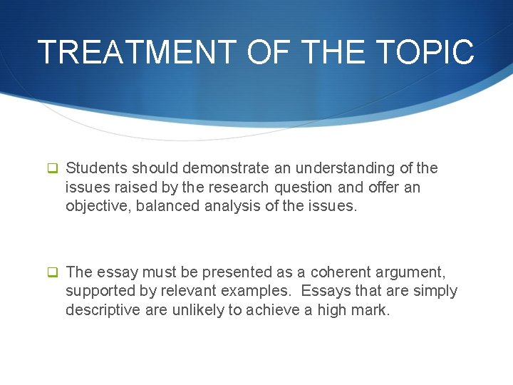 TREATMENT OF THE TOPIC q Students should demonstrate an understanding of the issues raised