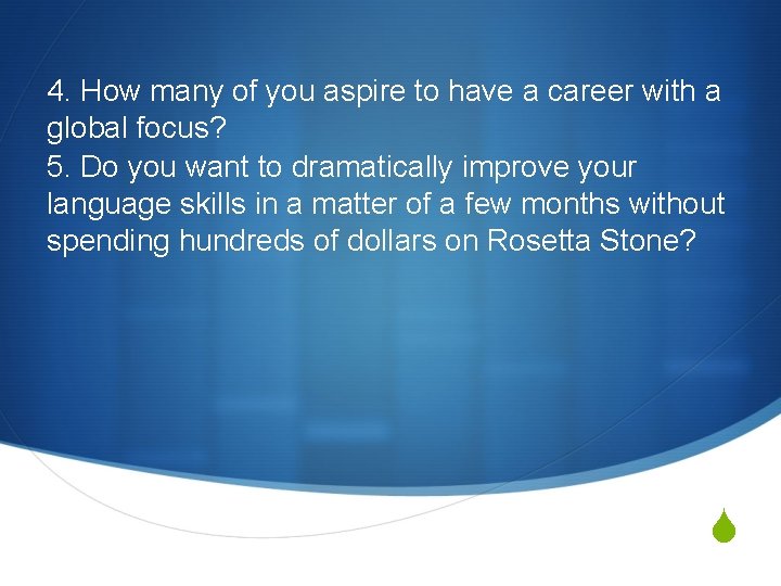 4. How many of you aspire to have a career with a global focus?