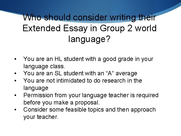 Who should consider writing their Extended Essay in Group 2 world language? • •