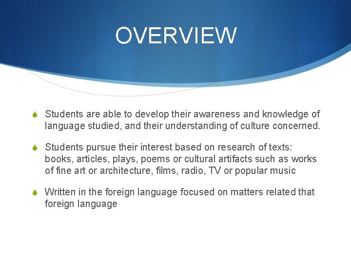 OVERVIEW S Students are able to develop their awareness and knowledge of language studied,