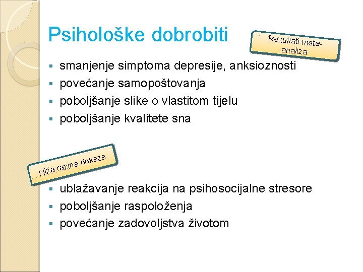 Psihološke dobrobiti Rezultati m etaanaliza smanjenje simptoma depresije, anksioznosti § povećanje samopoštovanja § poboljšanje