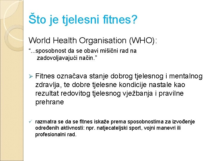 Što je tjelesni fitnes? World Health Organisation (WHO): “. . . sposobnost da se