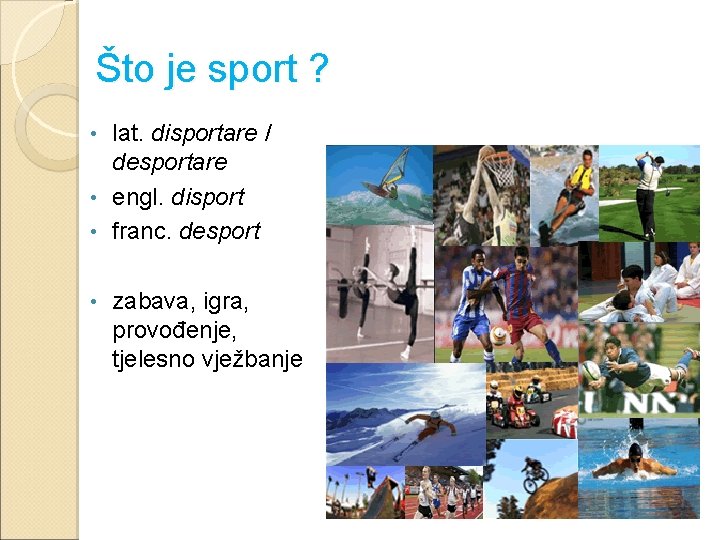 Što je sport ? lat. disportare / desportare • engl. disport • franc. desport