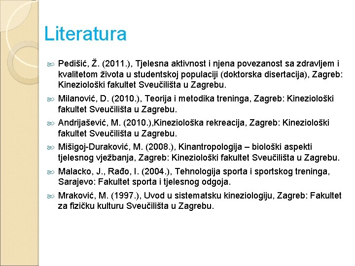 Literatura Pedišić, Ž. (2011. ), Tjelesna aktivnost i njena povezanost sa zdravljem i kvalitetom