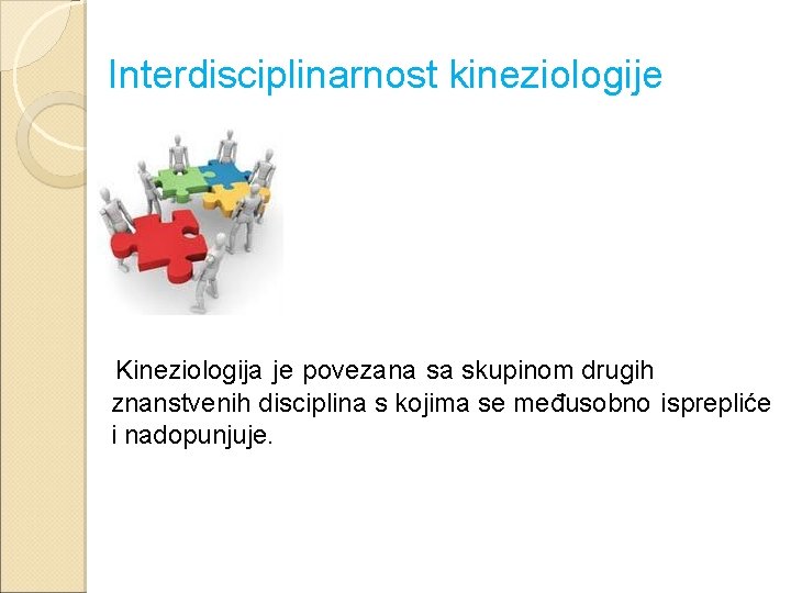  Interdisciplinarnost kineziologije Kineziologija je povezana sa skupinom drugih znanstvenih disciplina s kojima se