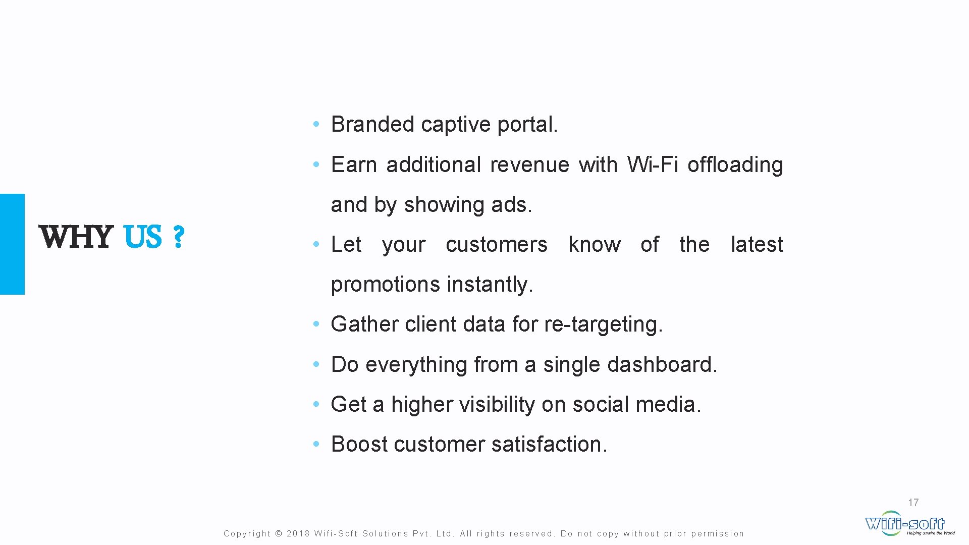 • Branded captive portal. • Earn additional revenue with Wi-Fi offloading WHY US • Branded captive portal. • Earn additional revenue with Wi-Fi offloading WHY US