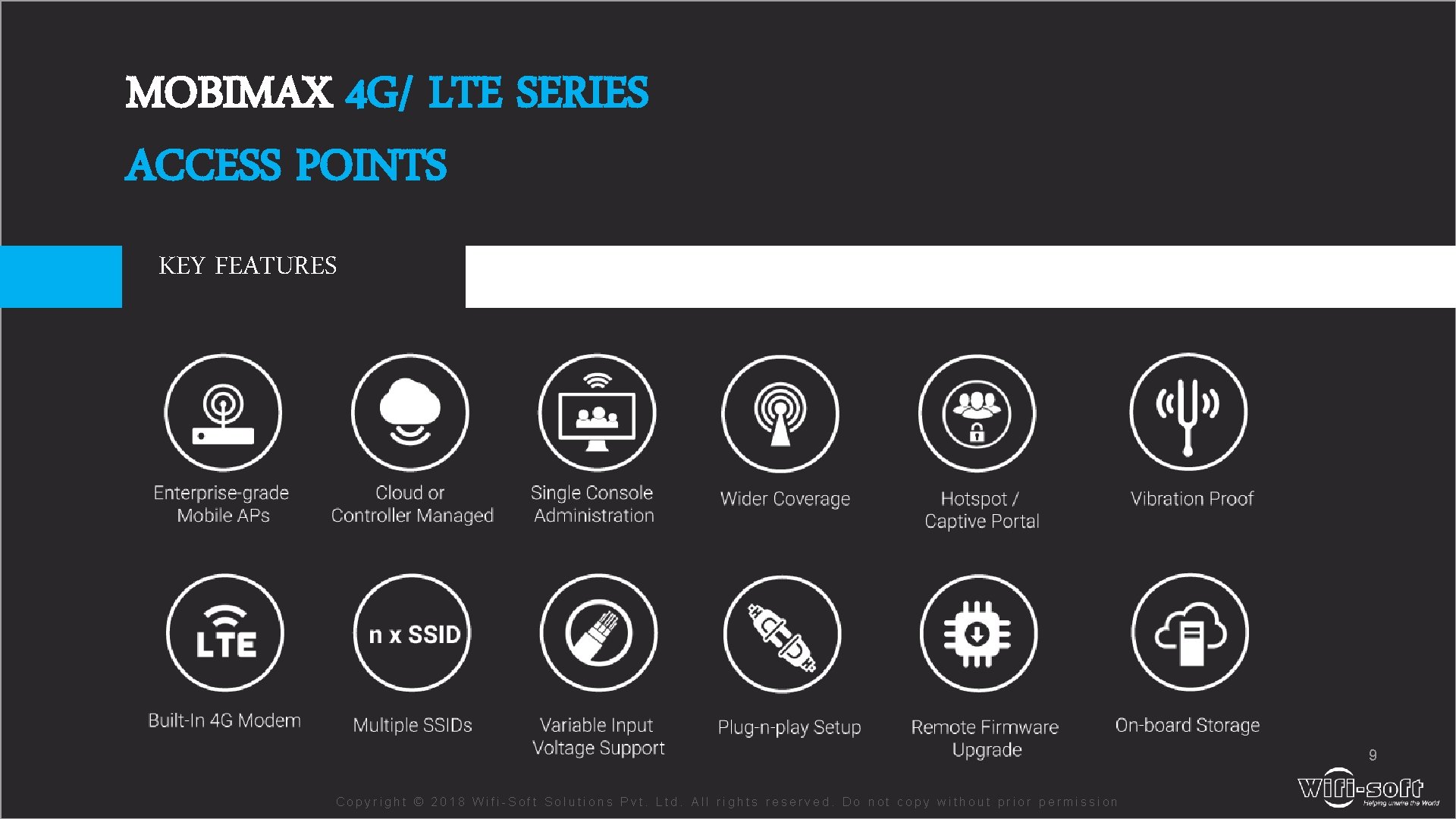 MOBIMAX 4 G/ LTE SERIES ACCESS POINTS KEY FEATURES 9 Copyright © 2018 Wifi-Soft MOBIMAX 4 G/ LTE SERIES ACCESS POINTS KEY FEATURES 9 Copyright © 2018 Wifi-Soft