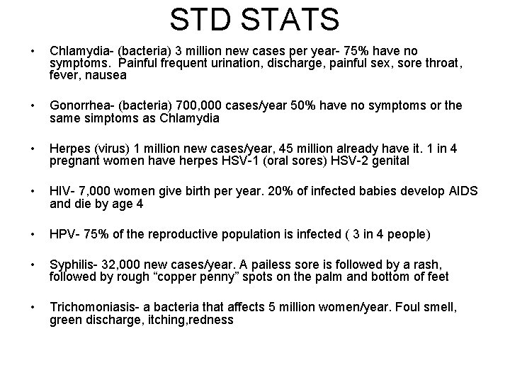 STD STATS • Chlamydia- (bacteria) 3 million new cases per year- 75% have no