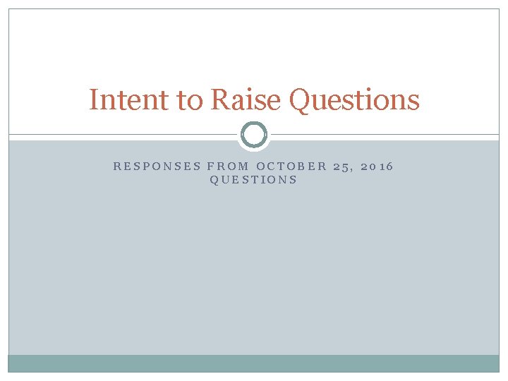 Intent to Raise Questions RESPONSES FROM OCTOBER 25, 2016 QUESTIONS 