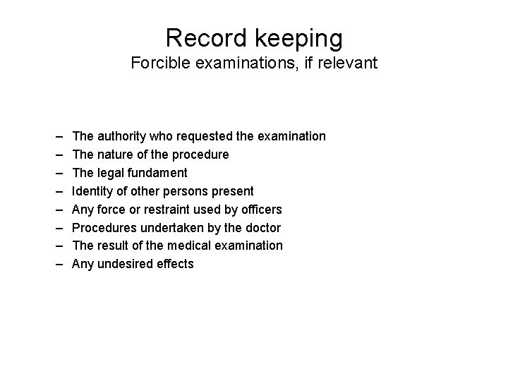 Record keeping Forcible examinations, if relevant – – – – The authority who requested