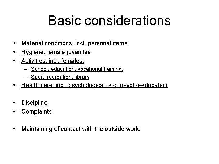 Basic considerations • Material conditions, incl. personal items • Hygiene, female juveniles • Activities,
