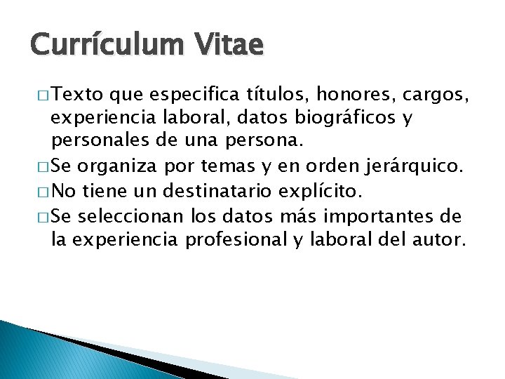 Currículum Vitae � Texto que especifica títulos, honores, cargos, experiencia laboral, datos biográficos y