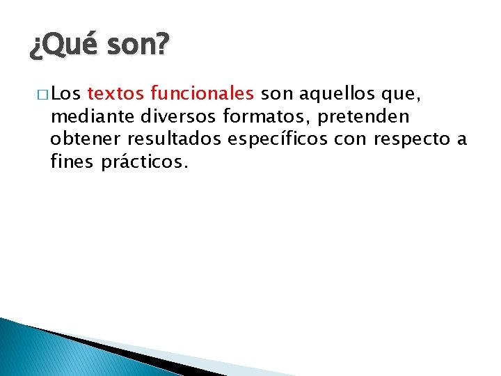 ¿Qué son? � Los textos funcionales son aquellos que, mediante diversos formatos, pretenden obtener