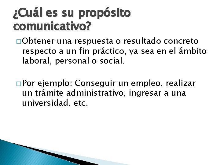 ¿Cuál es su propósito comunicativo? � Obtener una respuesta o resultado concreto respecto a