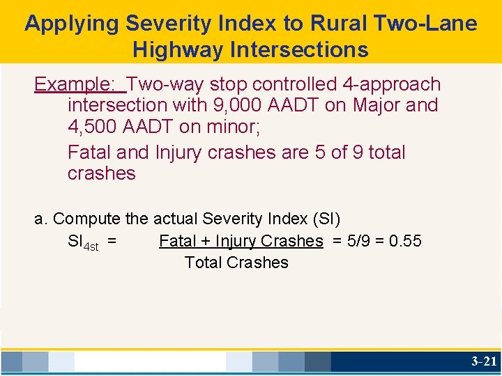 Applying Severity Index to Rural Two-Lane Highway Intersections Example: Two-way stop controlled 4 -approach