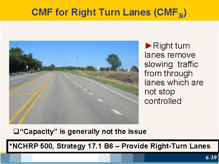 CMF for Right Turn Lanes (CMF 3 i) ►Right turn lanes remove slowing traffic