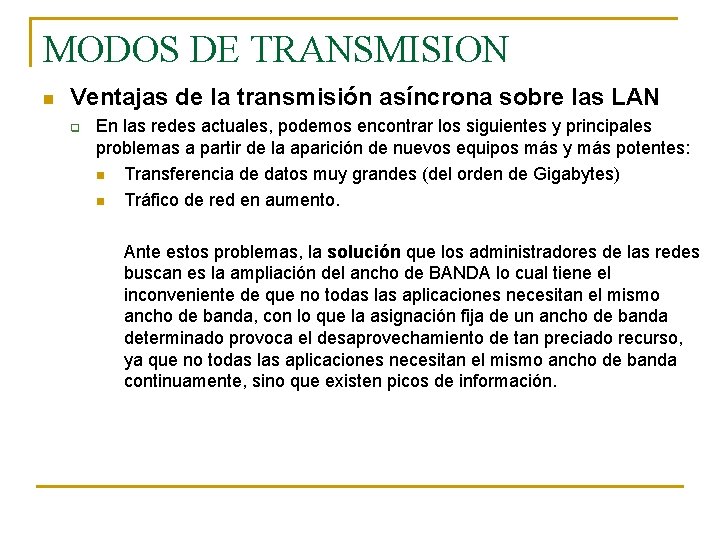 MODOS DE TRANSMISION n Ventajas de la transmisión asíncrona sobre las LAN q En