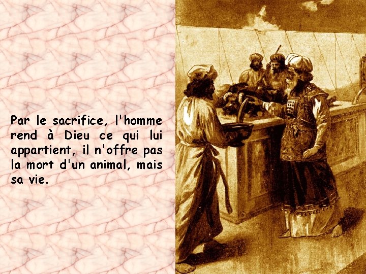 Par le sacrifice, l'homme rend à Dieu ce qui lui appartient, il n'offre pas