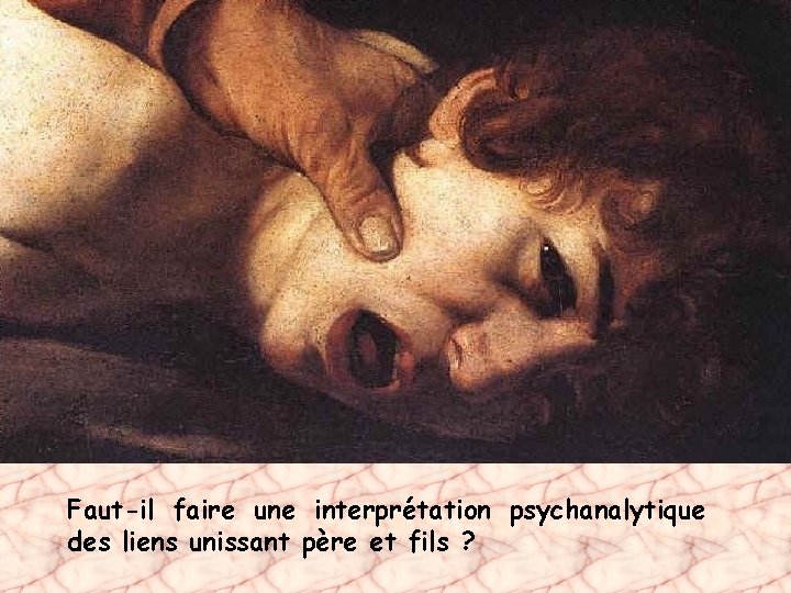 Faut-il faire une interprétation psychanalytique des liens unissant père et fils ? 