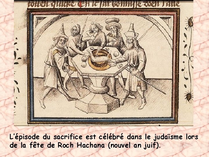 L’épisode du sacrifice est célébré dans le judaïsme lors de la fête de Roch