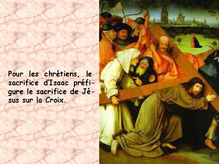 Pour les chrétiens, le sacrifice d’Isaac préfigure le sacrifice de Jésus sur la Croix.