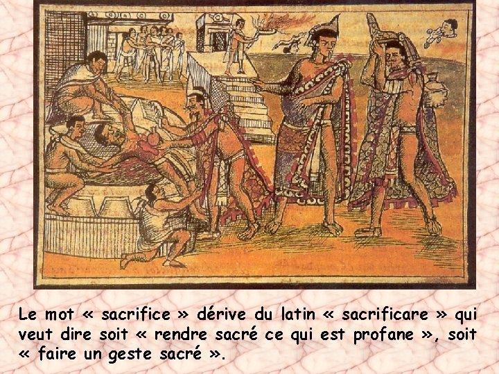 Le mot « sacrifice » dérive du latin « sacrificare » qui veut dire