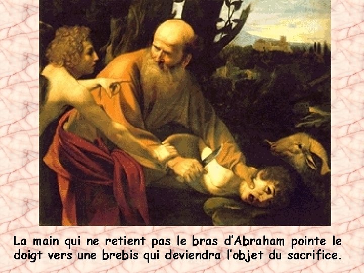 La main qui ne retient pas le bras d’Abraham pointe le doigt vers une