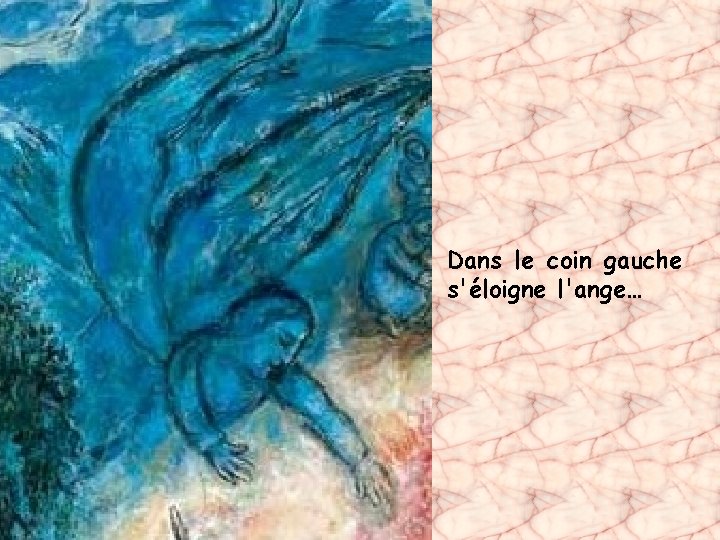 Dans le coin gauche s'éloigne l'ange… 