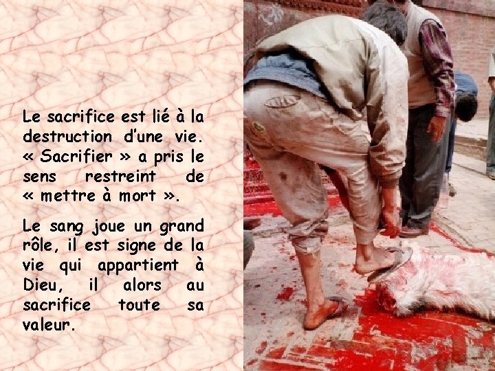 Le sacrifice est lié à la destruction d’une vie. « Sacrifier » a pris