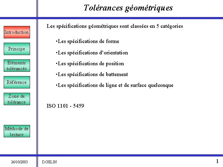 Tolérances géométriques Les spécifications géométriques sont classées en 5 catégories Introduction • Les spécifications