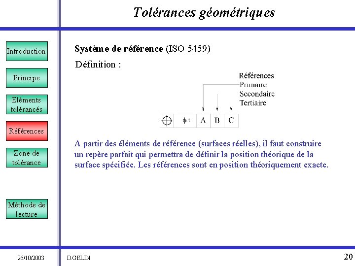 Tolérances géométriques Introduction Système de référence (ISO 5459) Définition : Principe Eléments tolérancés Références
