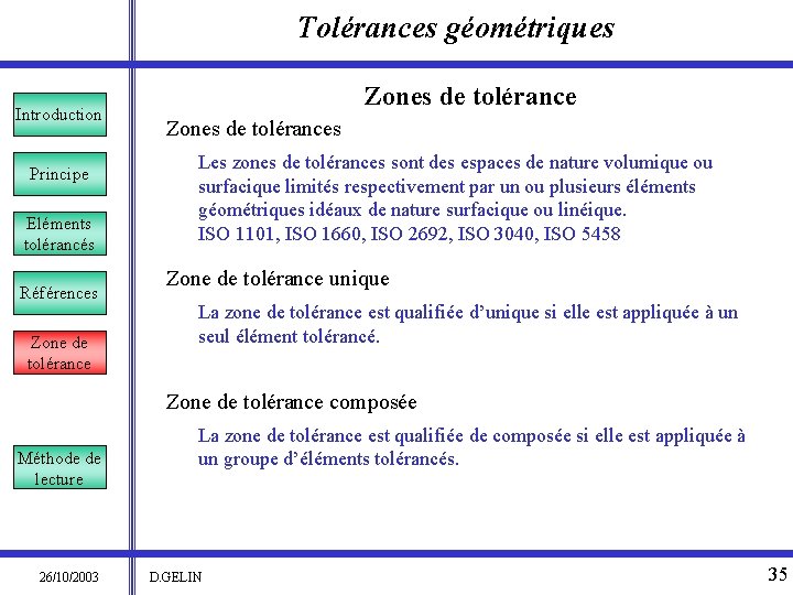 Tolérances géométriques Introduction Principe Eléments tolérancés Références Zone de tolérance Zones de tolérances Les