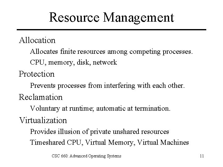 Resource Management Allocation Allocates finite resources among competing processes. CPU, memory, disk, network Protection
