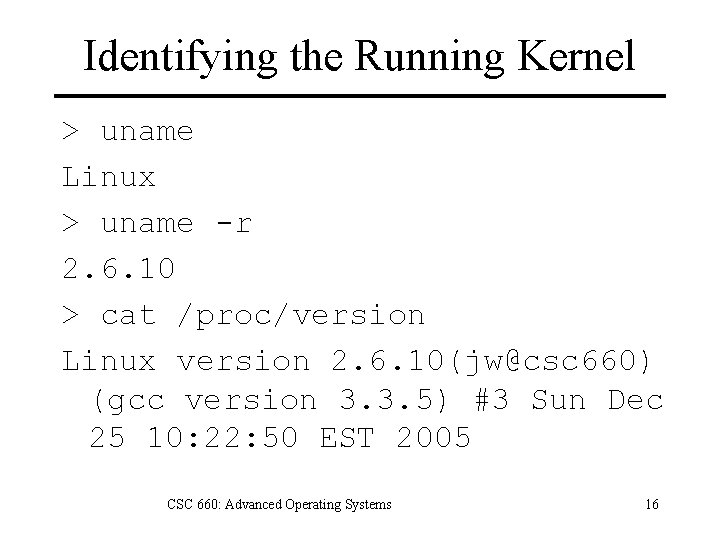 Identifying the Running Kernel > uname Linux > uname -r 2. 6. 10 >