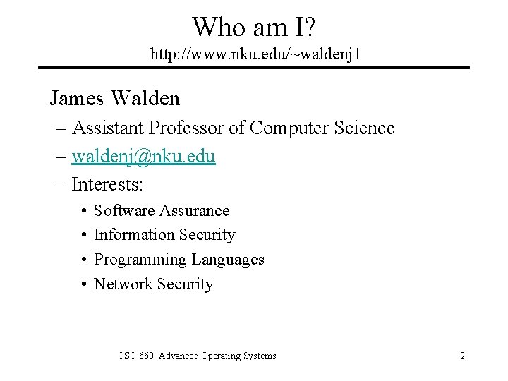 Who am I? http: //www. nku. edu/~waldenj 1 James Walden – Assistant Professor of