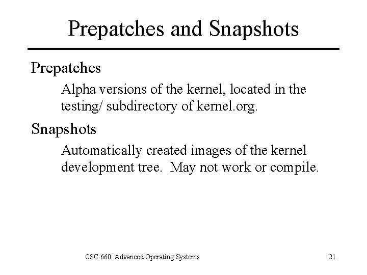 Prepatches and Snapshots Prepatches Alpha versions of the kernel, located in the testing/ subdirectory