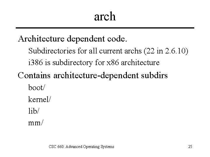 arch Architecture dependent code. Subdirectories for all current archs (22 in 2. 6. 10)